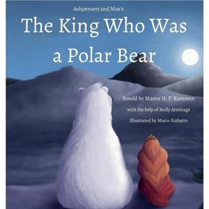 The King Who Was a Polar Bear by Maren H F Rammen