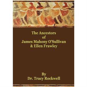 The Ancestors of James Mahoney OSullivan  Ellen Frawley by Tracy Paul Rockwell