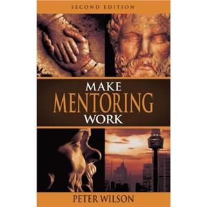 Make Mentoring Work 2e by Peter Wilson