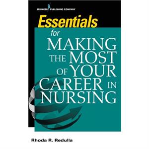 Essentials for Making the Most of Your Career in Nursing by Rhoda R. Redulla