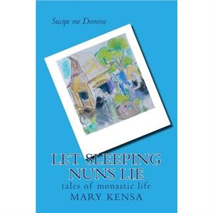 Let Sleeping Nuns Lie by Kensa Mary J Kensa