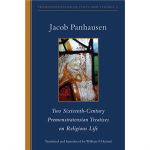 Two SixteenthCentury Premonstratensian Treatises on Religious Life by Jacob Panhausen