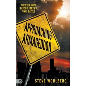 Approaching Armageddon by Steve Wohlberg