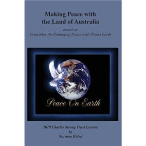 Making Peace with the Land of Australian by Norm Habel