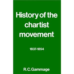 History of the Chartist Movement 183754 by R. G. Gammage