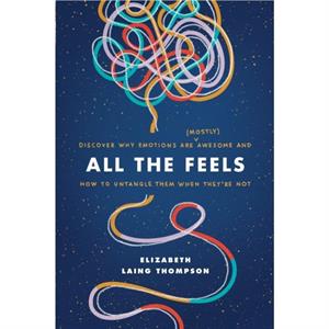 All the Feels by Elizabeth Laing Thompson