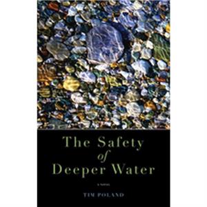 The Safety of Deeper Water by Tim Poland