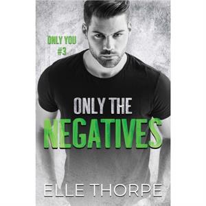 Only the Negatives by Elle Thorpe