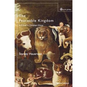 The Peaceable Kingdom by Stanley Hauerwas