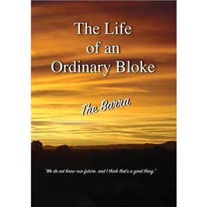 The Life of an Ordinary Bloke by John M Barraclough