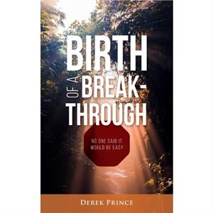 Birth of a Breakthrough by Derek Prince