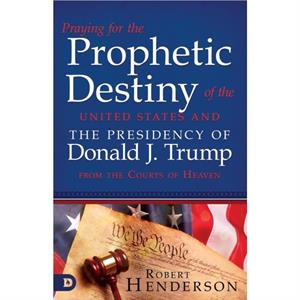 Praying for the Prophetic Destiny of the United States by Robert Henderson