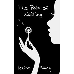 The Pain of Waiting by Louise Sibley