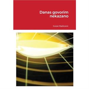 Danas govorim nekazano by Goran Radicevic