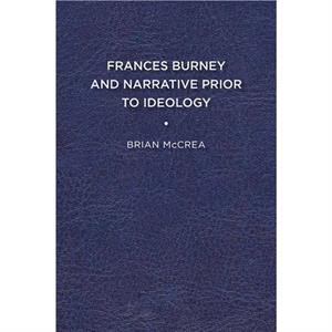 Frances Burney and Narrative Prior to Ideology by Brian McCrea