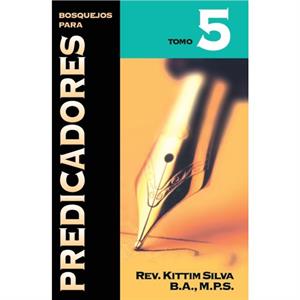 Bosquejos para predicadores Tomo 5 by Kittim SilvaBermudez