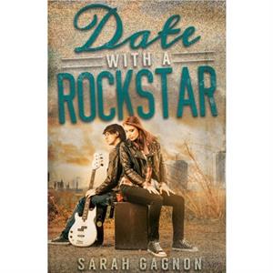 Date With A Rockstar by Sarah Gagnon