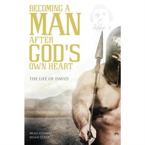 A Man after Gods Own Heart by Brad Stewart