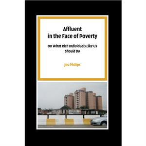 Affluent in the Face of Poverty by Jos Philips