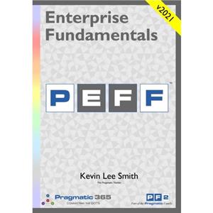 Enterprise Fundamentals  A Pragmatic Approach Using PEFF by Kevin Lee Smith