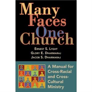 Many Faces One Church by Ernest S. LyghtGlory E. DharmarajJacob S. Dharmaraj