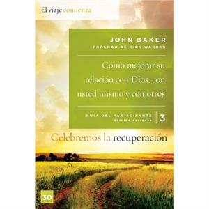 Celebremos La Recuperacion Guia 3 Como Mejorar Su Relacion Con Dios Con Usted Mismo Y Con Otros by John Baker