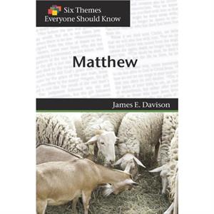 Six Themes in Matthew Everyone Should Know by James E. DavisonEva Stimson