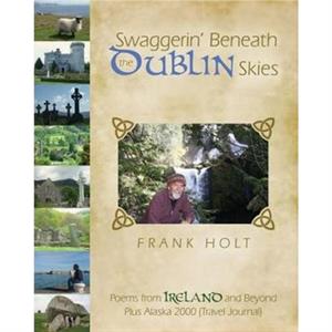 Swaggerin Beneath the Dublin Skies by Frank E Holt