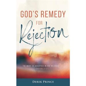 Gods Remedy for Rejection by Derek Prince