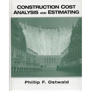 Construction Cost Analysis and Estimating by Phillip Ostwald