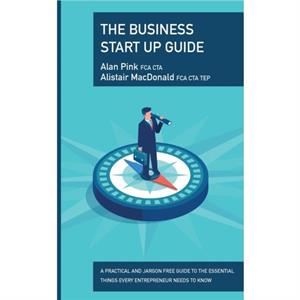 The Business Start Up Guide by Alistair MacDonald Fca Cta TepAlan Pink Fca Cta