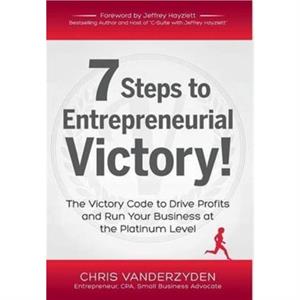 7 Steps to Entrepreneurial Victory by Chris Vanderzyden