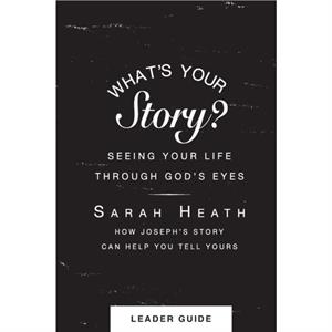 Whats Your Story Leader Guide by Sarah Heath