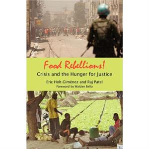 Food Rebellions by Eric HoltGimenezRaj Patel