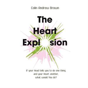 The Heart Explosion by Colin Andrew Brown