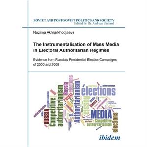 The Instrumentalisation of Mass Media in Electoral Authoritarian Regimes by Nozima Akhrarkhodjaeva