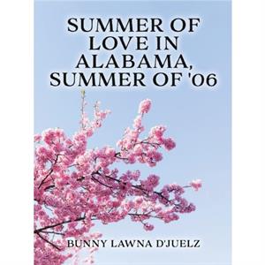 Summer of Love ln Alabama Summer of 06 by Bunny Lawna DJuelz