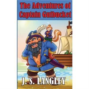 The Adventures of Captain Gutbucket by John S Langley