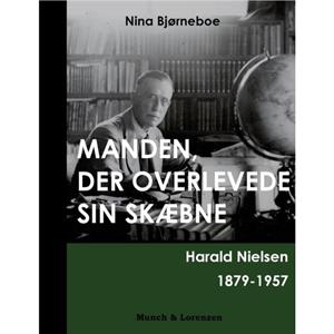 Manden der overlevede sin skaebne  Harald Nielsen 18791957 by Nina Bjorneboe