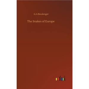 The Snakes of Europe by Boulenger G.A Boulenger