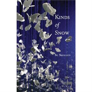 Kinds of Snow by Su Smallen