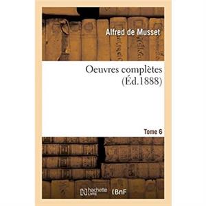 Oeuvres completes. Tome 6 by DE MUSSETA