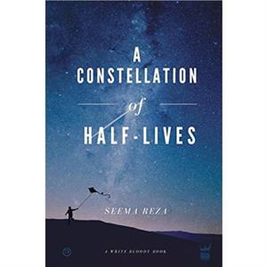 A Constellation of HalfLives by Seema Reza