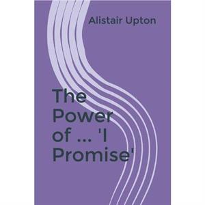 The Power of ... I Promise by Alistair Upton