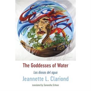 The Goddesses of Water by Jeannette L. Clariond