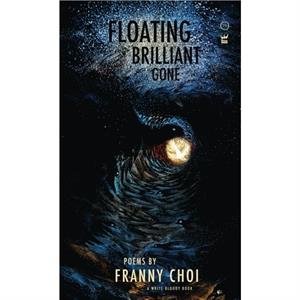 Floating Brilliant Gone by Franny Choi