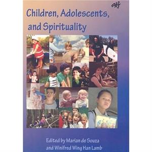 Children Adolescents and Spirituality by Winifred Wing Han Lamb