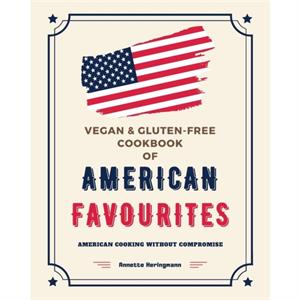 Vegan and GlutenFree Cookbook of American Favourites by Annette Heringmann