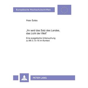 Ihr Seid Das Salz Des Landes Das Licht Der Welt by Peter SoltesPeter Esoltaes