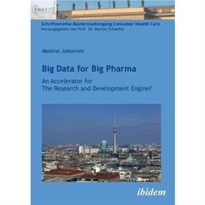 Big Data for Big Pharma. An Accelerator for The Research and Development Engine by Johannes Malena Johannes